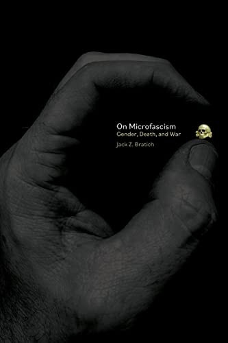 On Microfascism (Gender, War, and Death) by Jack Z. Bratich, 9781942173496