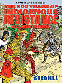 The 500 Years of Indigenous Resistance Comic Book: Revised and Expanded by Gord Hill, Pamela Palmater, 9781551528526
