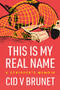 This Is My Real Name (A Stripper's Memoir) by Cid V Brunet, 9781551528588