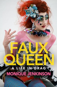 Faux Queen (A Life in Drag) by Monique Jenkinson, 9781612942216