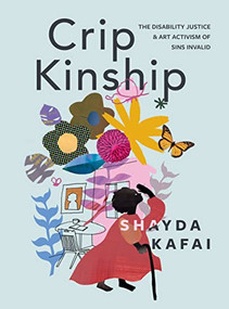 Crip Kinship (The Disability Justice & Art Activism of Sins Invalid) by Shayda Kafai, 9781551528649
