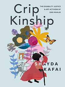 Crip Kinship (The Disability Justice & Art Activism of Sins Invalid) by Shayda Kafai, 9781551528649