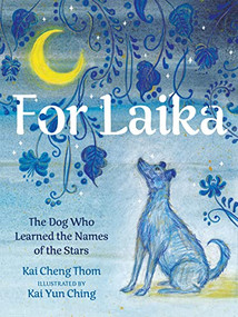 For Laika (The Dog Who Learned the Names of the Stars) by Kai Cheng Thom, Kai Yun Ching, 9781551528625