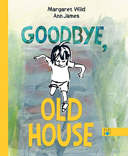 Goodbye, Old House by Margaret Wild, Ann James, 9781736226452