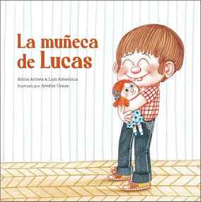 La muñeca de Lucas (Spanish Edition) by Luis Amavisca, Alicia Acosta, Amélie Graux, 9788418133398