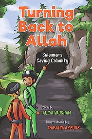 Turning Back to Allah (Sulaiman's Caving Calamity) by Aliya Vaughan, Rakaiya Azzouz, 9780860378402
