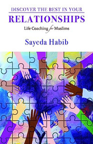 Discover the Best in Your Relationships (Life Coaching For Muslims) by Sayeda Habib, 9781847741639