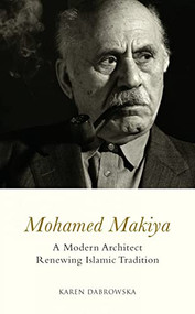 Mohamed Makiya (A Modern Architect Renewing Islamic Tradition) by Karen Dabrowska, 9780863564161