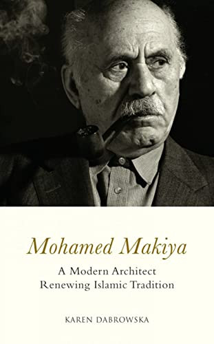 Mohamed Makiya (A Modern Architect Renewing Islamic Tradition) by Karen Dabrowska, 9780863564161