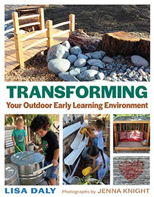 Transforming Your Outdoor Early Learning Environment by Lisa Daly, 9781605547381