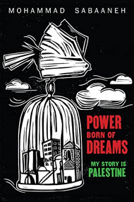 Power Born of Dreams (My Story is Palestine) by Mohammad Sabaaneh, 9781951491147