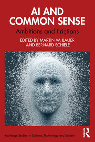 AI and Common Sense (Ambitions and Frictions) by Martin W. Bauer, Bernard Schiele, 9781032626178