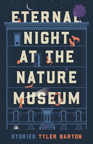 Eternal Night at the Nature Museum by Tyler Barton, 9781946448842