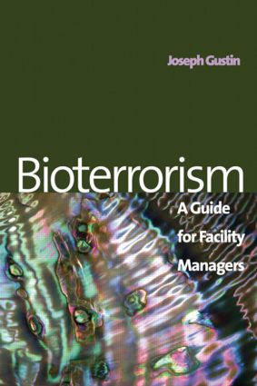 Bioterrorism (A Guide for Facility Managers) by Joseph F. Gustin, 9780824721589