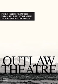 Outlaw Theatre (Field Notes from the Padua Hills Playwrights Festival (1978-1995)) by Guy Zimmerman, 9780990725640