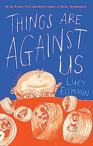 Things Are Against Us by Lucy Ellmann, Diana Hope, 9781771964333