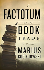 A Factotum in the Book Trade by Marius Kociejowski, 9781771964562
