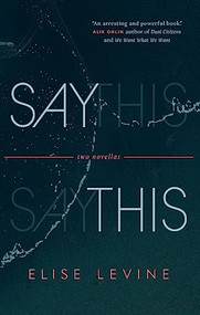 Say This (Two Novellas) by Elise Levine, 9781771964609
