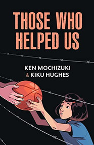 Those Who Helped Us (Assisting Japanese Americans During the War) by Kiku Hughes, Ken Mochizuki, 9781634050210