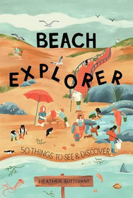 Beach Explorer (50 Things to See and Discover on the Beach) by Heather Buttivant, 9781912836734