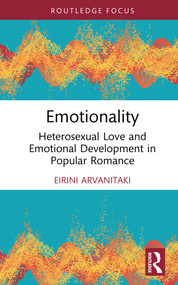 Emotionality (Heterosexual Love and Emotional Development in Popular Romance) by Eirini Arvanitaki, 9781032558301