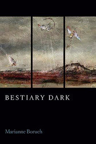 Bestiary Dark by Marianne Boruch, 9781556596377