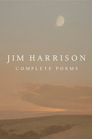 Jim Harrison: Complete Poems by Jim Harrison, Terry Tempest Williams, Joseph Bednarik, 9781556595936