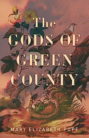 The Gods of Green County (A Novel) by Mary Elizabeth Pope, 9781949467710