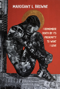 I Remember Death By Its Proximity to What I Love by Mahogany L. Browne, 9781642595703