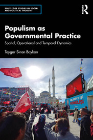 Populism as Governmental Practice (Spatial, Operational and Temporal Dynamics) by Toygar Sinan Baykan, 9781032279107