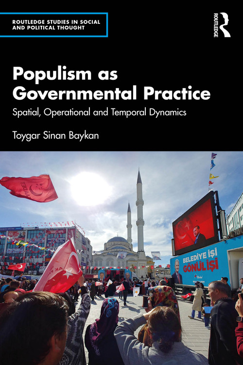Populism as Governmental Practice (Spatial, Operational and Temporal Dynamics) by Toygar Sinan Baykan, 9781032279107