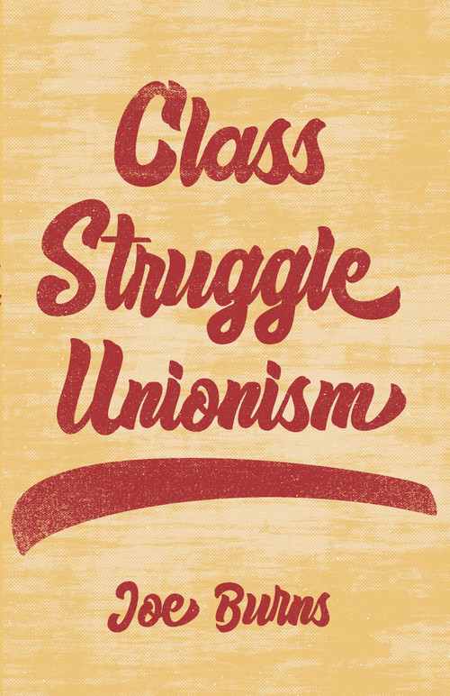 Class Struggle Unionism by Joe Burns, 9781642595840
