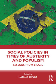 Social Policies in Times of Austerity and Populism (Lessons from Brazil) by Natália Sátyro, 9781032758374
