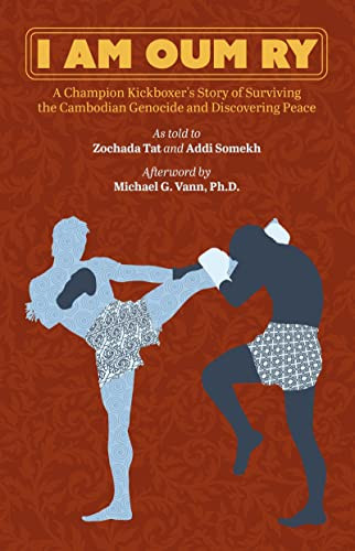 I Am Oum Ry (A Champion Kickboxer's Story of Surviving the Cambodian Genocide and Discovering Peace) - 9781954600171 by Oum Ry, Zochada Tat, Addi Somekh, Michael G. Vann, 9781954600171