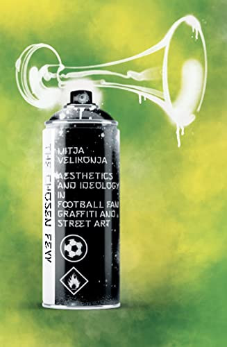 The Chosen Few (Aesthetics and Ideology in Football Fan Graffiti and Street Art) by Mitja Velikonja, Tauras Stalnionis, 9781954600027