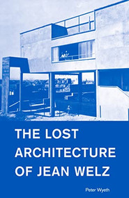 The Lost Architecture of Jean Welz by Peter Wyeth, 9781954600003