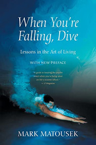 When You're Falling, Dive (Lessons in the Art of Living, With New Preface) by Mark Matousek, 9781948626576