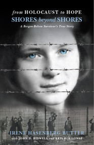 Shores Beyond Shores: From Holocaust to Hope - A Bergen-Belsen Survivor's True Story by Irene Hasenberg Butter, John D. Bidwell, Kris Holloway, 9781948585330