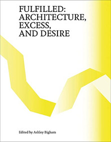 Fulfilled (Architecture, Excess, and Desire) by Ashley Bigham, 9781951541644