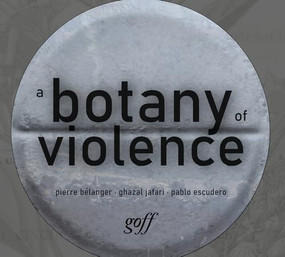 A Botany of Violence (528 Years of Resistance & Resurgence) by Pierre Belanger, Ghazal Jafari, Pablo Escudero, 9781951541934