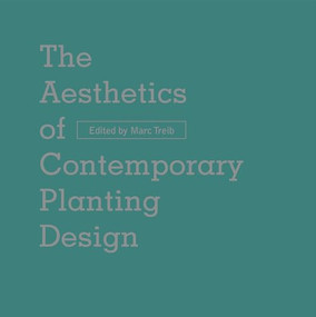 The Aesthetics of Contemporary Planting Design by Marc Treib, Laurie Olin, Peter Walker, Thorbjörn Andersson, 9781954081154