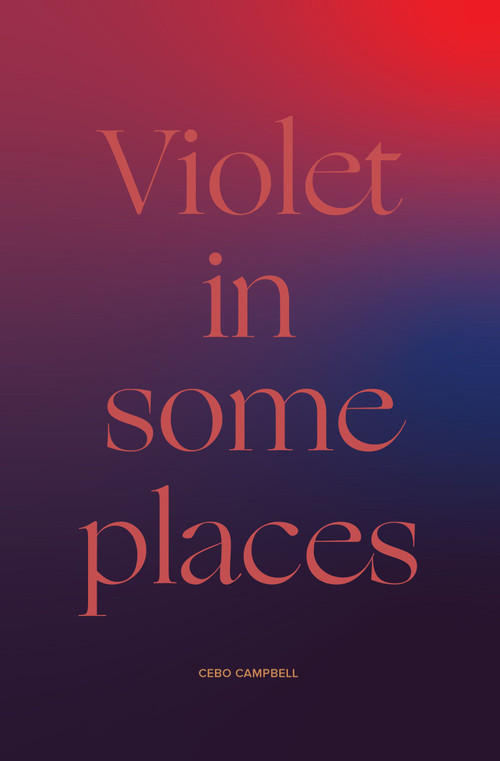 Violet in Some Places by Cebo Campbell, 9781945649486