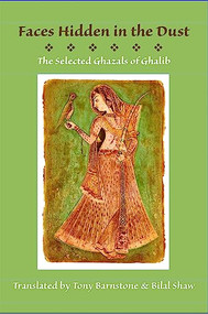 Faces Hidden in the Dust: Selected Ghazals of Ghalib by Tony Barnstone, Bilal Shaw, Mirza Asadullah Khan Ghalib, 9781945680502