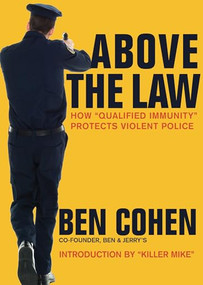 Above the Law (How “Qualified Immunity” Protects Violent Police) by Ben Cohen, Michael "Killer Mike" Render, 9781682192573