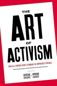 The Art of Activism (Your All-Purpose Guide to Making the Impossible Possible) by Stephen Duncombe, Steve Lambert, 9781682192696