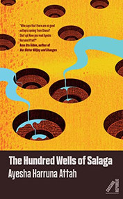 The Hundred Wells of Salaga by Ayesha Harruna Attah, 9781913175283