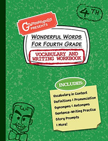Wonderful Words for Fourth Grade Vocabulary and Writing Workbook (Definitions, Usage in Context, Fun Story Prompts, & More) by Grammaropolis, 9781644420546