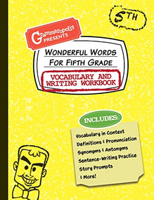 Wonderful Words for Fifth Grade Vocabulary and Writing Workbook (Definitions, Usage in Context, Fun Story Prompts, & More) by Grammaropolis, 9781644420553