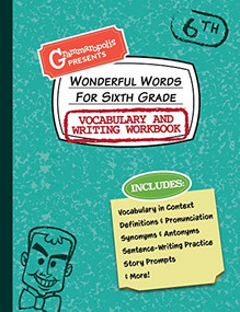 Wonderful Words for Sixth Grade Vocabulary and Writing Workbook (Definitions, Usage in Context, Fun Story Prompts, & More) by Grammaropolis, 9781644420560