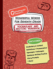Wonderful Words for Seventh Grade Vocabulary and Writing Workbook (Definitions, Usage in Context, Fun Story Prompts, & More) by Grammaropolis, 9781644420577